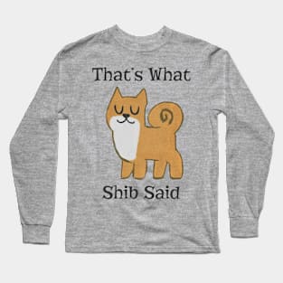 That's What Shib Said Long Sleeve T-Shirt